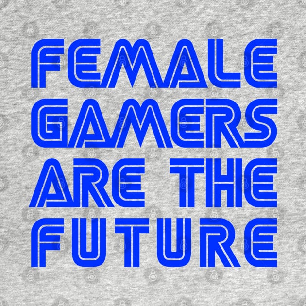 Female Gamers Are The Future by drewbacca